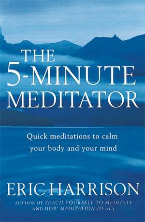 The 5-Minute Meditator de Eric Harrison