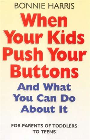 Harris, B: When Your Kids Push Your Buttons de Bonnie Harris