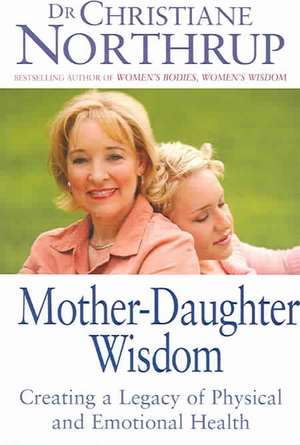 Mother-Daughter Wisdom de Christiane Northrup