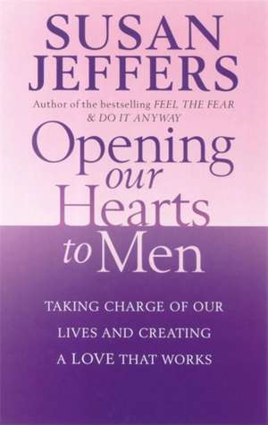 Jeffers, S: Opening Our Hearts To Men de Susan Jeffers