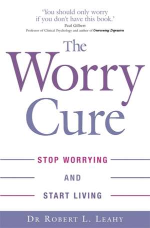 The Worry Cure de Robert L. Leahy