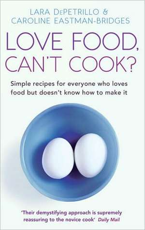 LOVE FOOD CANT COOK de Lara DePetrillo