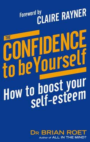 Roet, D: The Confidence To Be Yourself de Dr Brian Roet