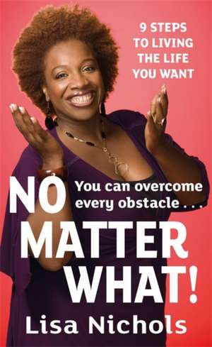 No Matter What! de Lisa Nichols