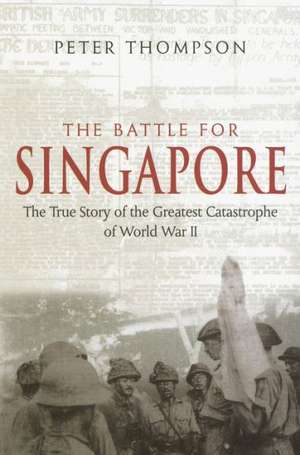 The Battle for Singapore de Peter Thompson