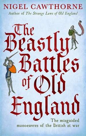 The Beastly Battles of Old England de Nigel Cawthorne