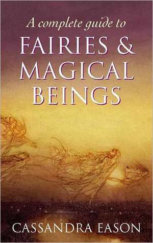 A Complete Guide To Fairies And Magical Beings de Cassandra Eason