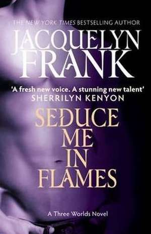 Seduce Me in Flames de Jacquelyn B. Frank