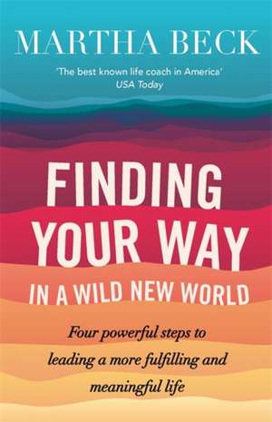 Finding Your Way In A Wild New World de Martha Beck