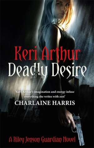 Deadly Desire de Keri Arthur