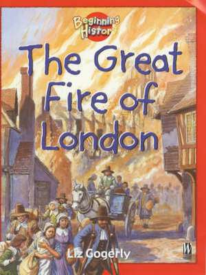 Beginning History: The Great Fire Of London de Liz Gogerly