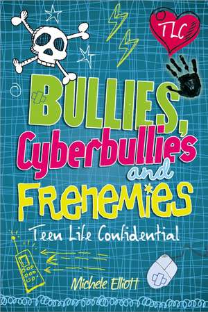 Teen Life Confidential: Bullies, Cyberbullies and Frenemies de Michele Elliott