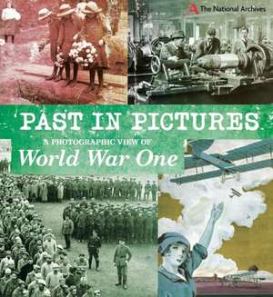 Past in Pictures: A Photographic View of World War One de Alex Woolf