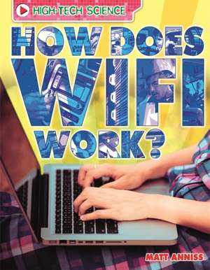 Anniss, M: High-Tech Science: How Does Wifi Work? de Matt Anniss