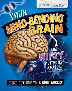 Your Brilliant Body: Your Mind-Bending Brain and Nifty Nervous System de Paul Mason