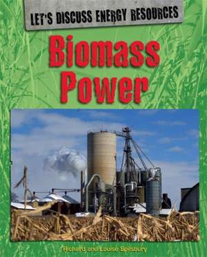 Let's Discuss Energy Resources: Biomass Power de Richard Spilsbury