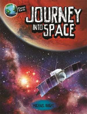 Bright, M: Planet Earth: Journey into Space de Michael Bright