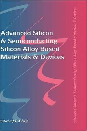 Advanced Silicon & Semiconducting Silicon-Alloy Based Materials & Devices de Jo Nijs