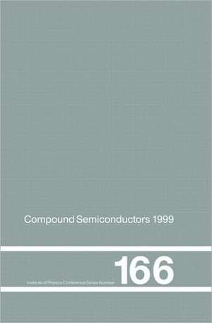 Compound Semiconductors 1999: Proceedings of the 26th International Symposium on Compound Semiconductors, 23-26th August 1999, Berlin, Germany de K Ploog