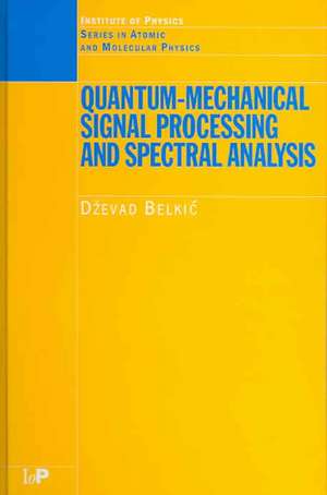 Quantum-Mechanical Signal Processing and Spectral Analysis de Dzevad Belkic