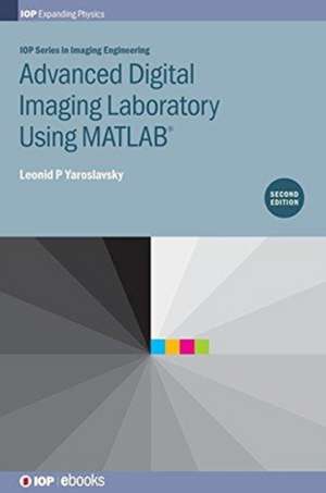 Advanced Digital Imaging Laboratory Using MATLAB®, 2nd Edition de Leonid P Yaroslavsky