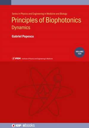 Principles of Biophotonics, Volume 10 de Illinois, USA) Popescu, Gabriel (University of Illinois at Urbana-Champaign