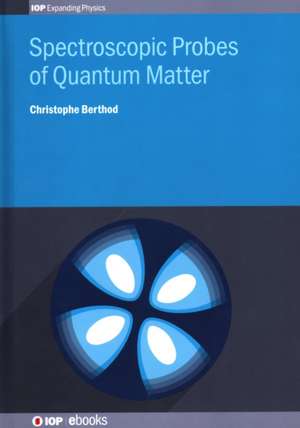 Spectroscopic Probes of Quantum Matter de Christophe Berthod