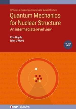 Quantum Mechanics for Nuclear Structure, Volume 2 de Kris Heyde