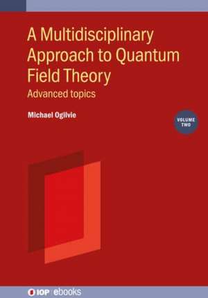 A Multidisciplinary Approach to Quantum Field Theory, Volume 2 de Michael Ogilvie