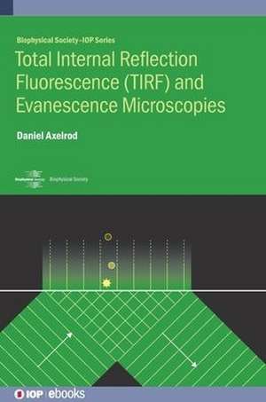 Total Internal Reflection Fluorescence (TIRF) and Evanescence Microscopies de Daniel Axelrod