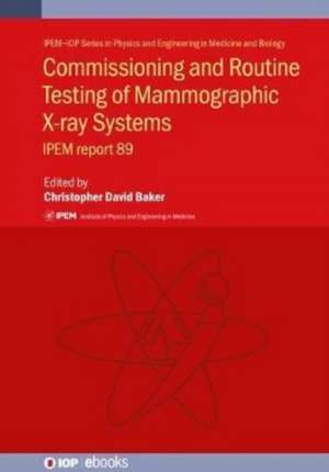 Commissioning and Routine Testing of Mammographic X-ray Systems de Christopher David Baker