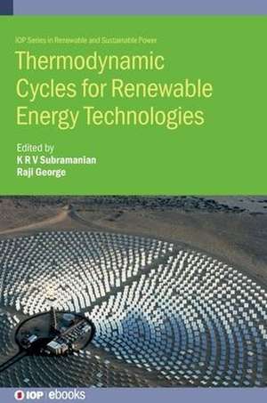 Thermodynamic Cycles for Renewable Energy Technologies de K R V Subramanian