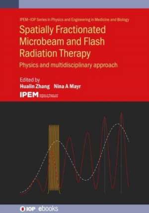 Spatially Fractionated, Microbeam and FLASH Radiation Therapy de Hualin Zhang