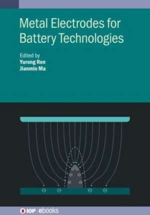 Metal Electrodes for Battery Technologies de Yurong Ren