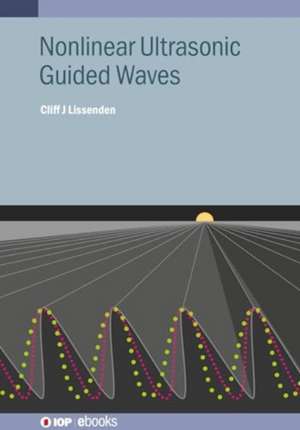 Nonlinear Ultrasonic Guided Waves de Cliff J Lissenden