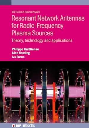 Resonant Network Antennas for Radio-Frequency Plasma Sources de Philippe Guittienne