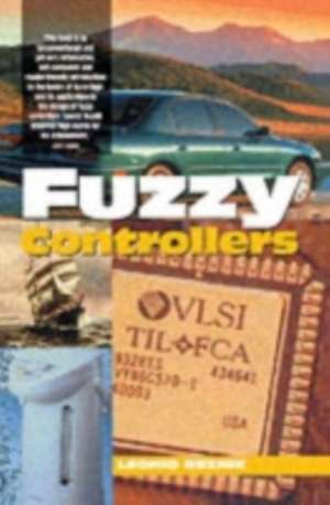 Fuzzy Controllers Handbook: How to Design Them, How They Work de Leon Reznik