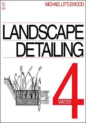 Landscape Detailing Volume 4: Water de Michael Littlewood