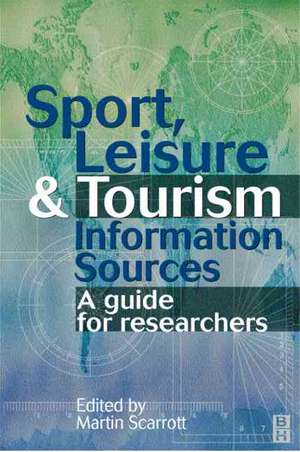 Sport, Leisure and Tourism Information Sources de Martin Scarrott