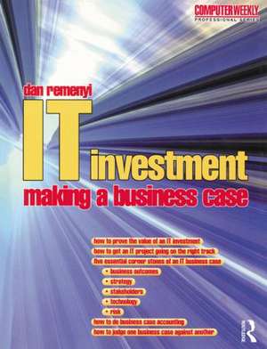 IT Investment: Making a Business Case de Dan Remenyi