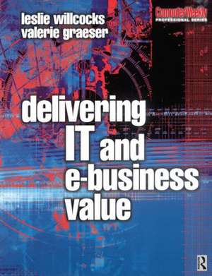 Delivering IT and eBusiness Value de Leslie Willcocks