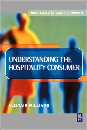 Understanding the Hospitality Consumer de Alastair Williams