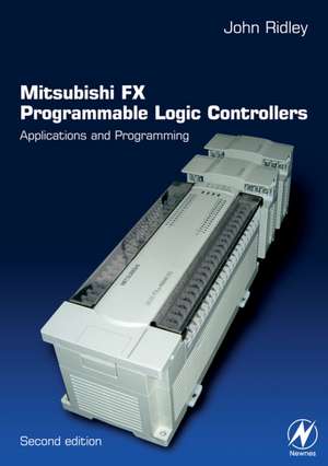 Mitsubishi FX Programmable Logic Controllers: Applications and Programming de John Ridley