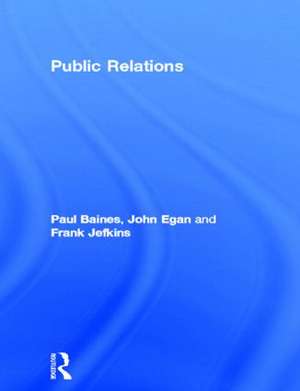 Public Relations: Contemporary Issues and Techniques de Paul Baines