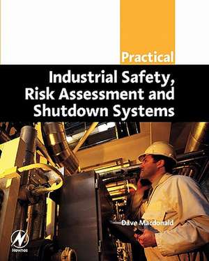 Practical Industrial Safety, Risk Assessment and Shutdown Systems de Dave Macdonald