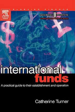 International Funds: A Practical Guide de Catherine Turner