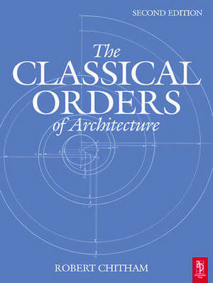 The Classical Orders of Architecture de Robert Chitham