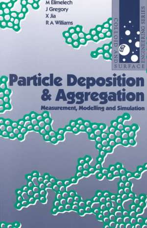 Particle Deposition and Aggregation: Measurement, Modelling and Simulation de M. Elimelech