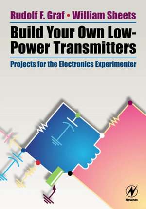 Build Your Own Low-Power Transmitters: Projects for the Electronics Experimenter de Rudolf F. Graf