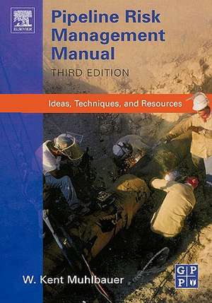 Pipeline Risk Management Manual: Ideas, Techniques, and Resources de W. Kent Muhlbauer